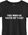 You Wanna Taste of This? Black